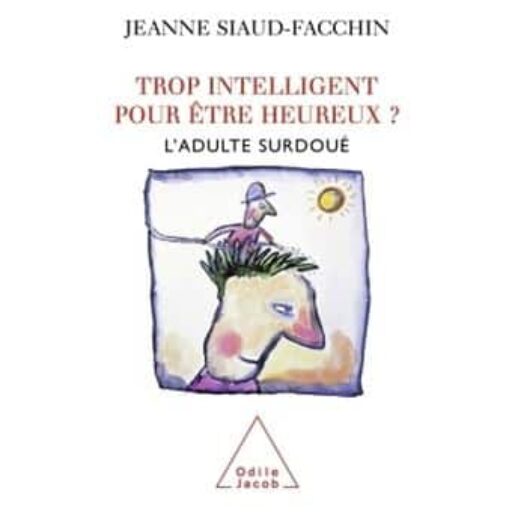 Trop intelligent pour être heureux ? L&rsquo;adulte surdoué