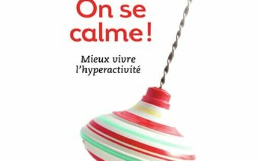 On se calme. Mieux vivre l’hyperactivité.