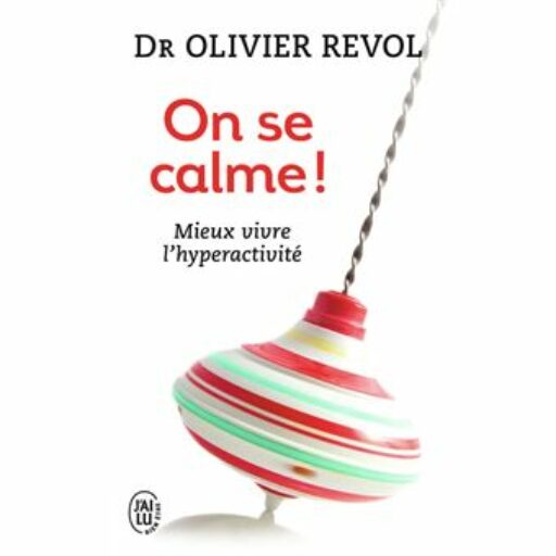 On se calme. Mieux vivre l&rsquo;hyperactivité.
