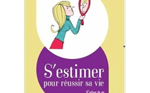 S’estimer pour réussir- L’estime de soi au coeur du bien être et de l’équilibre
