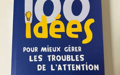 100 idées pour mieux gérer les troubles de l’attention
