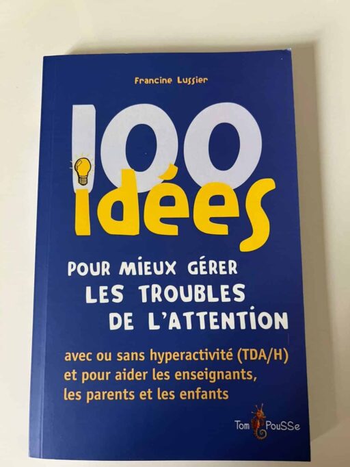 100 idées pour mieux gérer les troubles de l&rsquo;attention